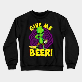 Funny Alien Give Me Your Beer Halloween UFO Gift Crewneck Sweatshirt